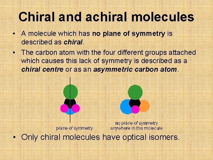 Chiral and achiral molecules • A molecule which has no plane of symmetry is