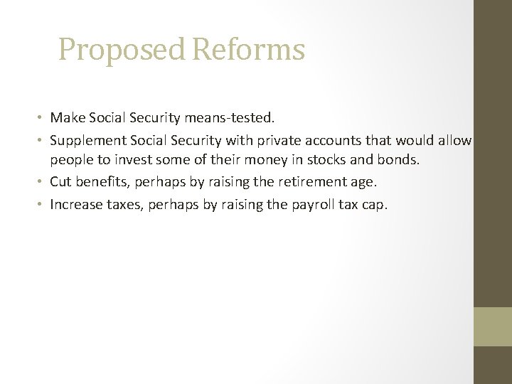 Proposed Reforms • Make Social Security means-tested. • Supplement Social Security with private accounts