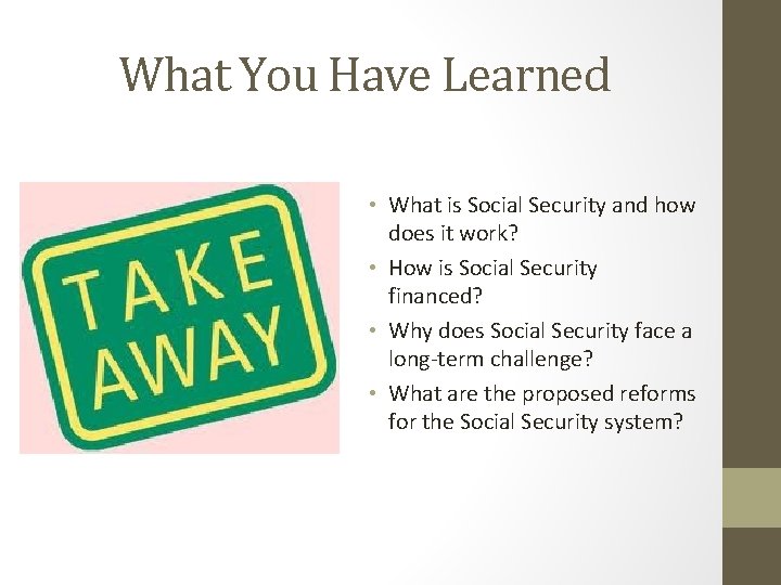What You Have Learned • What is Social Security and how does it work?