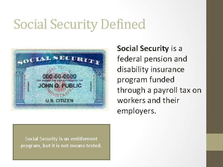 Social Security Defined Social Security is a federal pension and disability insurance program funded