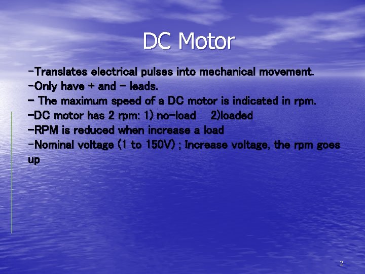 DC Motor -Translates electrical pulses into mechanical movement. -Only have + and – leads.