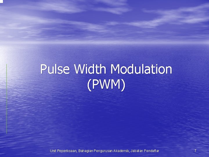 Pulse Width Modulation (PWM) Unit Peperiksaan, Bahagian Pengurusan Akademik, Jabatan Pendaftar 7 