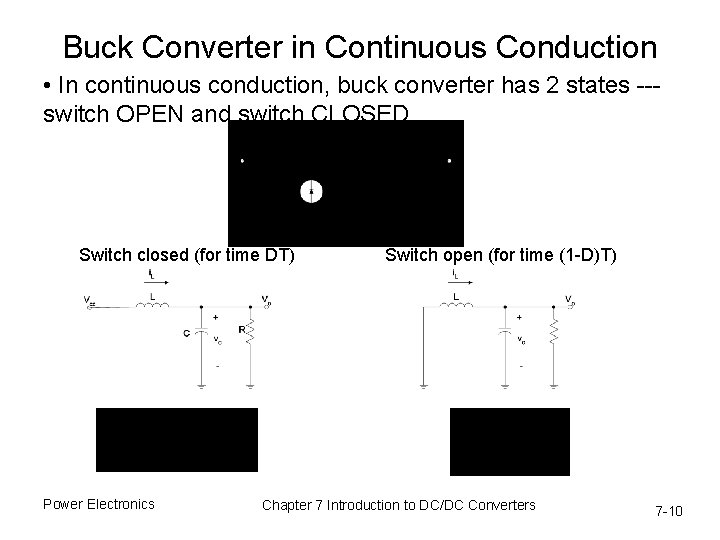 Buck Converter in Continuous Conduction • In continuous conduction, buck converter has 2 states