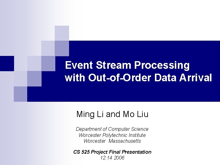 Event Stream Processing with Out-of-Order Data Arrival Ming Li and Mo Liu Department of