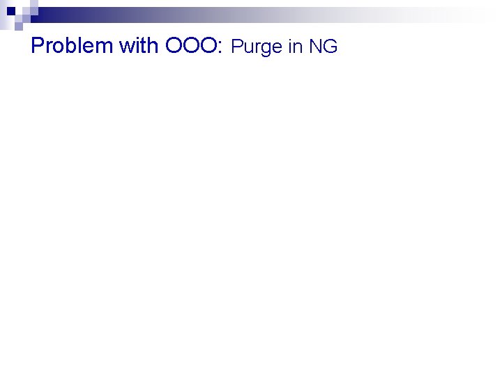Problem with OOO: Purge in NG 