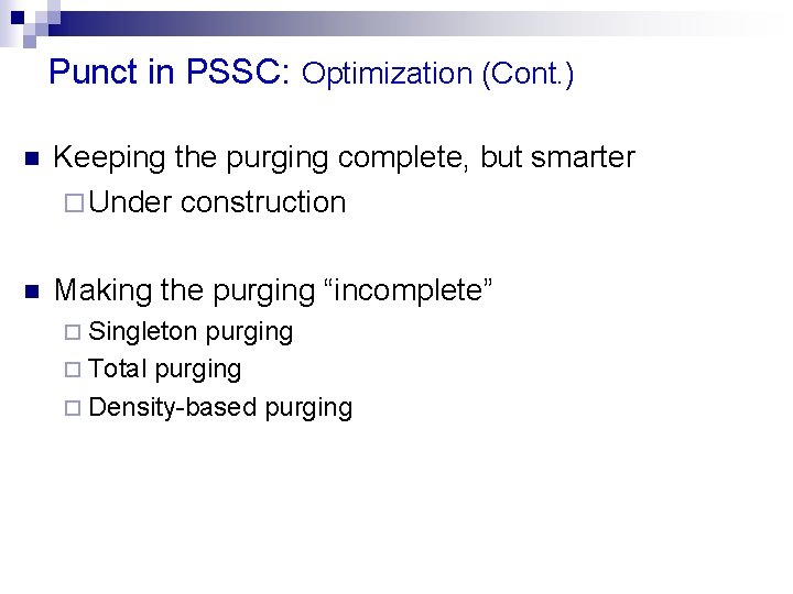 Punct in PSSC: Optimization (Cont. ) n Keeping the purging complete, but smarter ¨