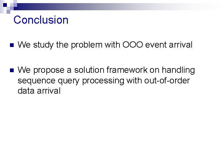 Conclusion n We study the problem with OOO event arrival n We propose a
