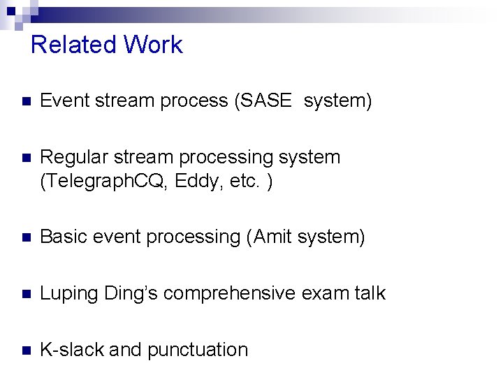 Related Work n Event stream process (SASE system) n Regular stream processing system (Telegraph.
