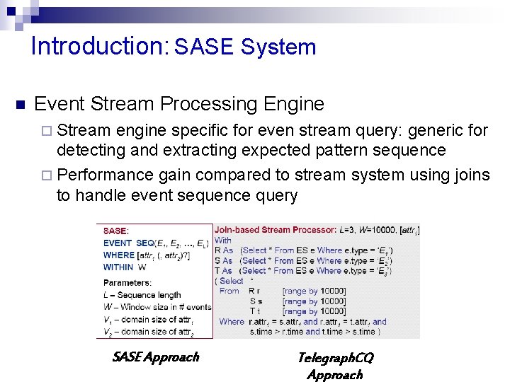Introduction: SASE System n Event Stream Processing Engine ¨ Stream engine specific for even
