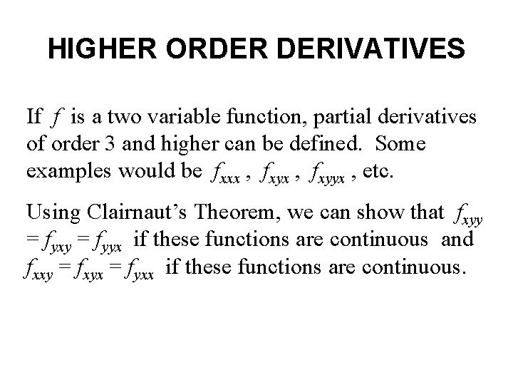 HIGHER ORDER DERIVATIVES If f is a two variable function, partial derivatives of order