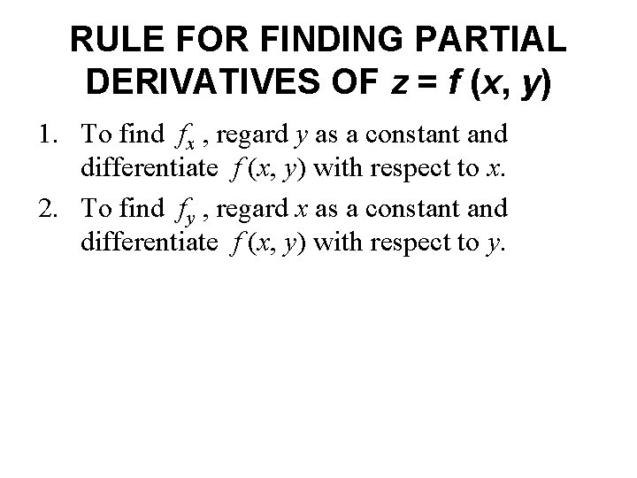 RULE FOR FINDING PARTIAL DERIVATIVES OF z = f (x, y) 1. To find