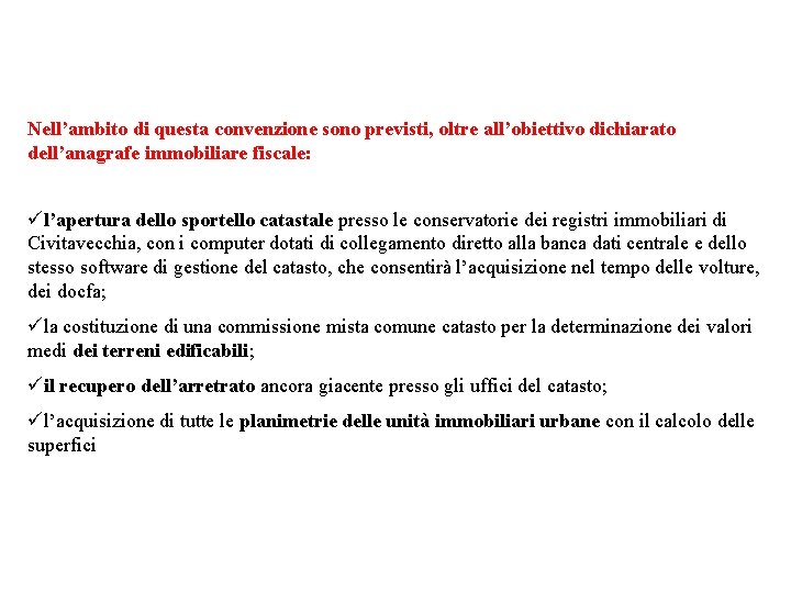 Nell’ambito di questa convenzione sono previsti, oltre all’obiettivo dichiarato dell’anagrafe immobiliare fiscale: ül’apertura dello