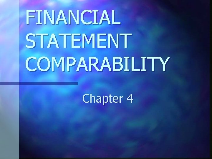 FINANCIAL STATEMENT COMPARABILITY Chapter 4 