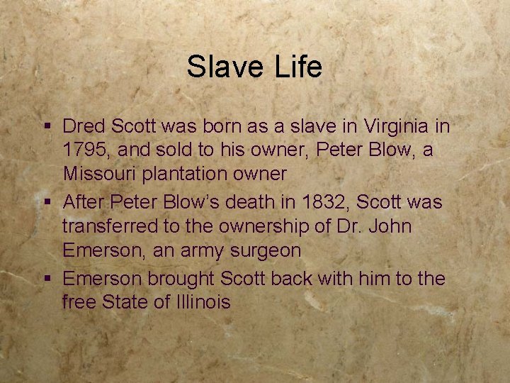 Slave Life § Dred Scott was born as a slave in Virginia in 1795,