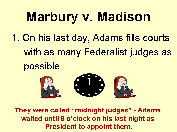 Marbury v. Madison 1. On his last day, Adams fills courts with as many