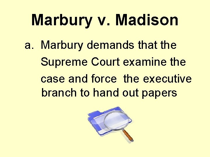 Marbury v. Madison a. Marbury demands that the Supreme Court examine the case and