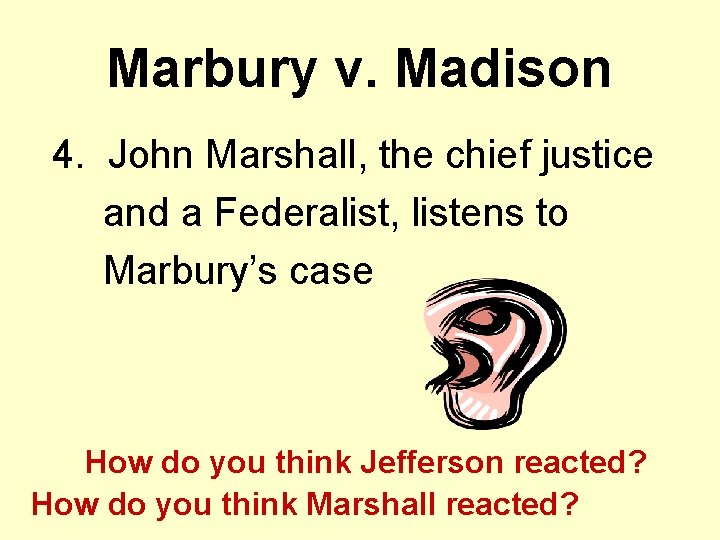 Marbury v. Madison 4. John Marshall, the chief justice and a Federalist, listens to