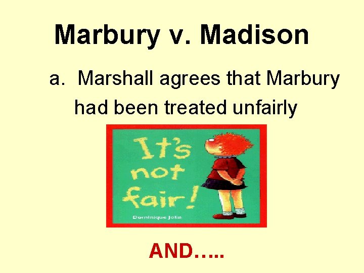 Marbury v. Madison a. Marshall agrees that Marbury had been treated unfairly AND…. .