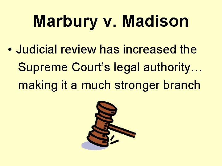 Marbury v. Madison • Judicial review has increased the Supreme Court’s legal authority… making