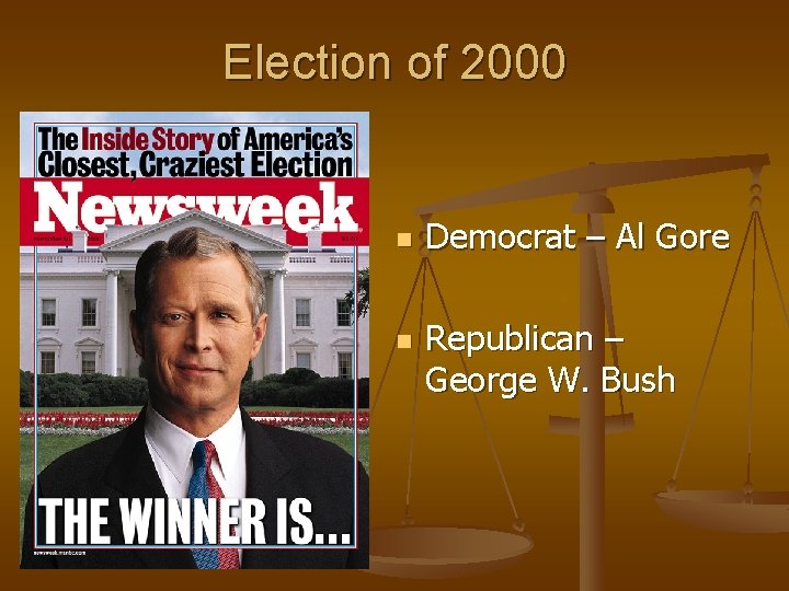 Election of 2000 Democrat – Al Gore Republican – George W. Bush 