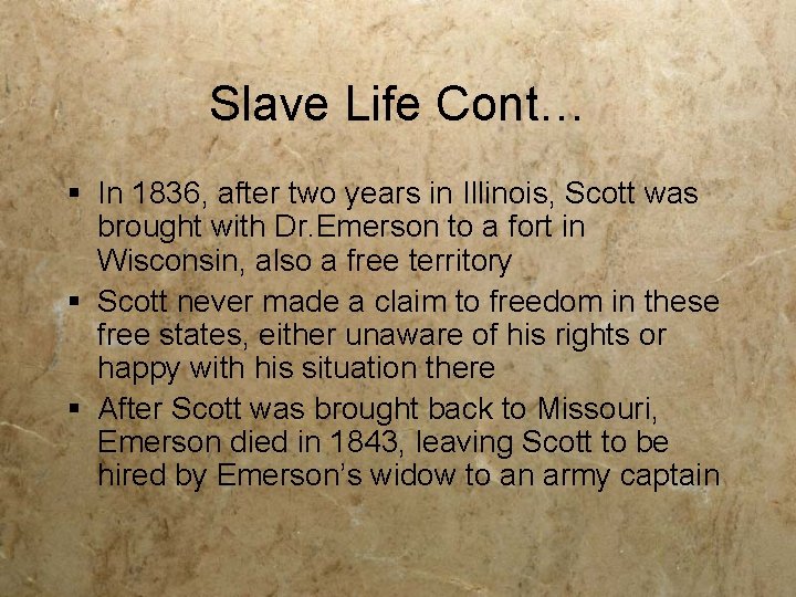 Slave Life Cont… § In 1836, after two years in Illinois, Scott was brought