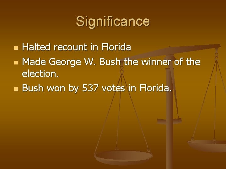 Significance Halted recount in Florida Made George W. Bush the winner of the election.