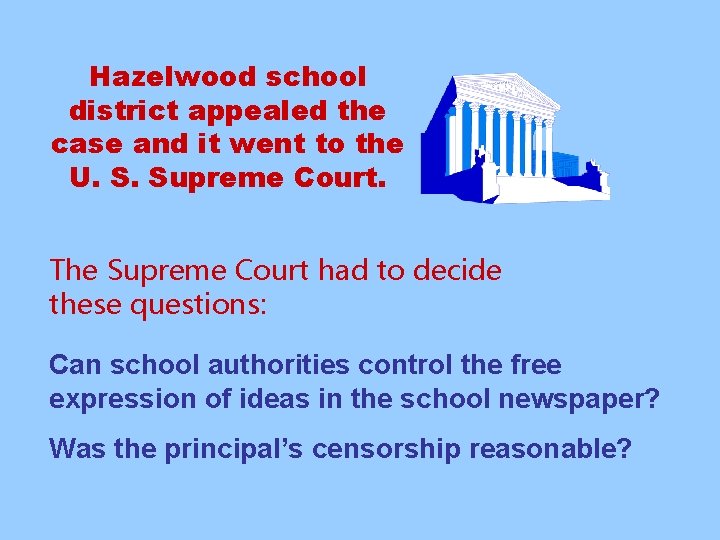 Hazelwood school district appealed the case and it went to the U. S. Supreme
