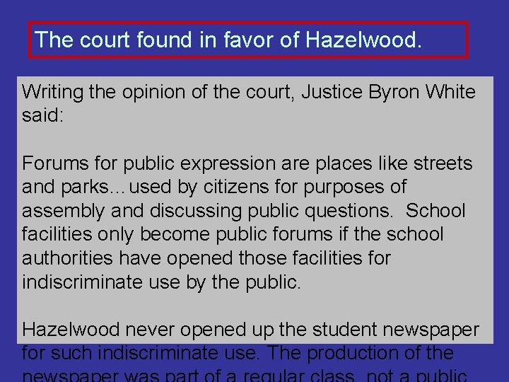 The court found in favor of Hazelwood. Writing the opinion of the court, Justice