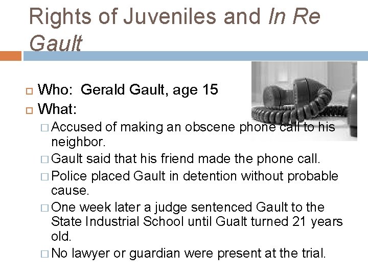 Rights of Juveniles and In Re Gault Who: Gerald Gault, age 15 What: �