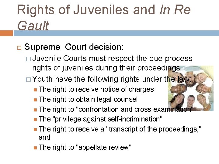 Rights of Juveniles and In Re Gault Supreme Court decision: � Juvenile Courts must