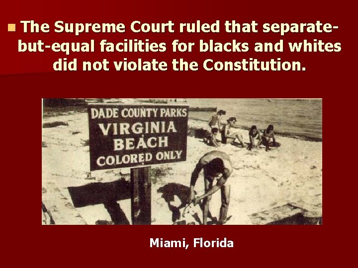  The Supreme Court ruled that separatebut-equal facilities for blacks and whites did not