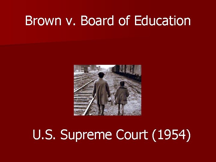 Brown v. Board of Education U. S. Supreme Court (1954) 