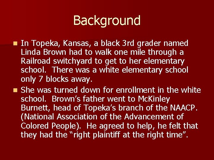 Background In Topeka, Kansas, a black 3 rd grader named Linda Brown had to