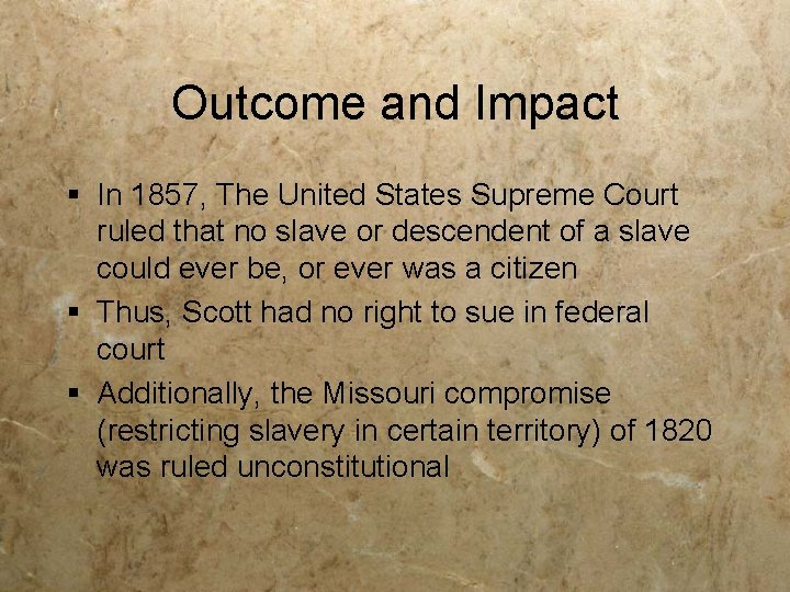 Outcome and Impact § In 1857, The United States Supreme Court ruled that no