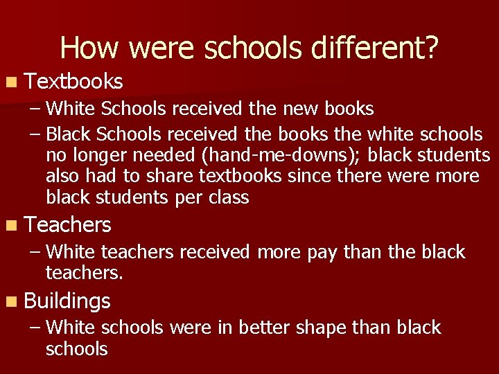 How were schools different? Textbooks – White Schools received the new books – Black