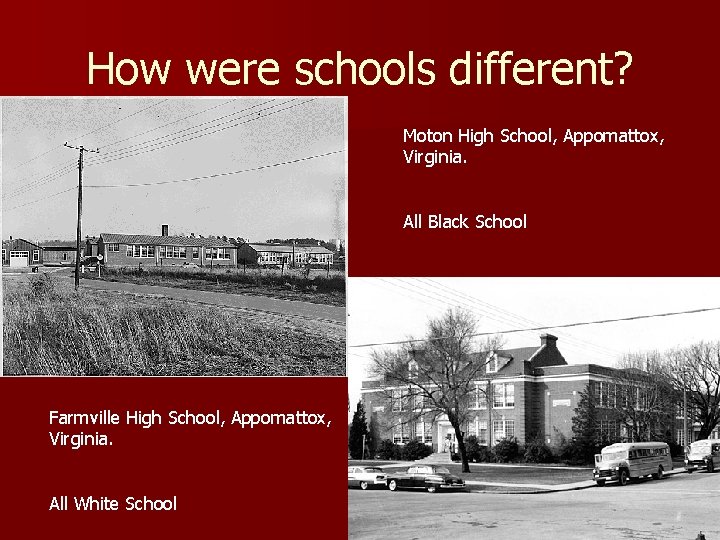 How were schools different? Moton High School, Appomattox, Virginia. All Black School Farmville High