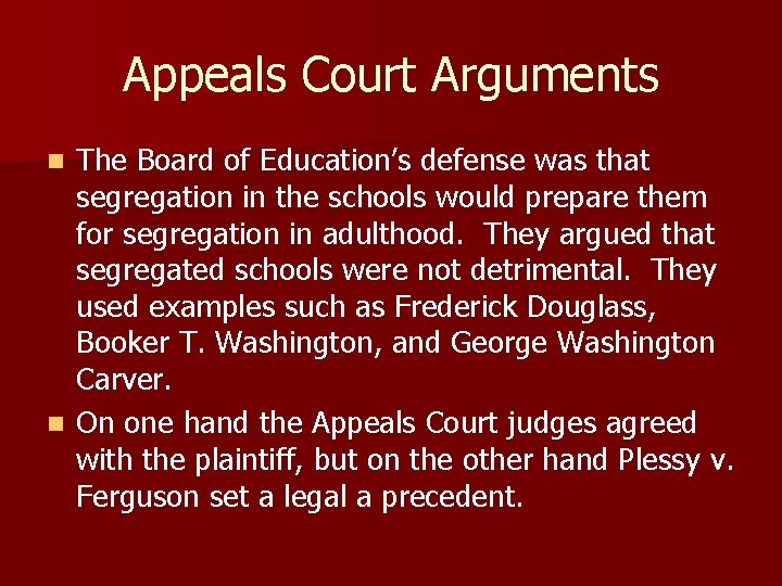 Appeals Court Arguments The Board of Education’s defense was that segregation in the schools