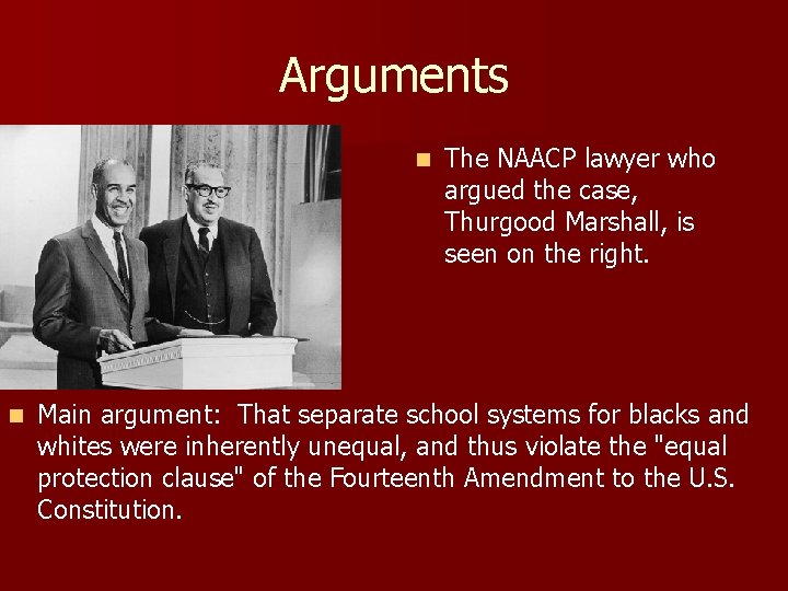 Arguments The NAACP lawyer who argued the case, Thurgood Marshall, is seen on the