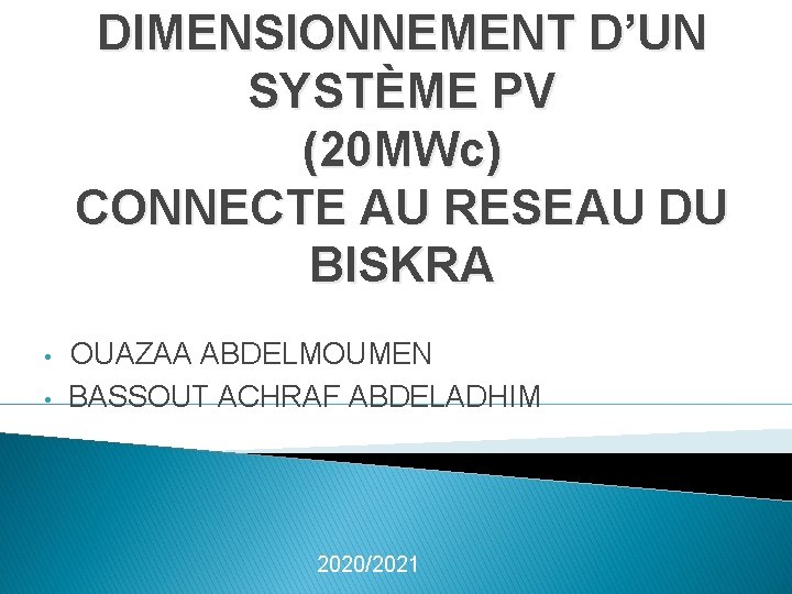 DIMENSIONNEMENT D’UN SYSTÈME PV (20 MWc) CONNECTE AU RESEAU DU BISKRA • • OUAZAA