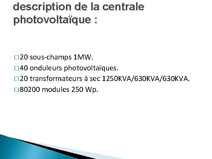 description de la centrale photovoltaïque : � 20 sous-champs 1 MW. � 40 onduleurs