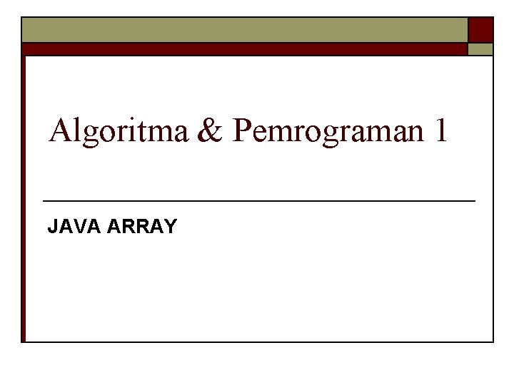 Algoritma & Pemrograman 1 JAVA ARRAY 