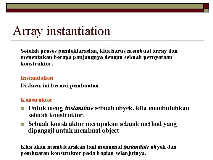 Array instantiation Setelah proses pendeklarasian, kita harus membuat array dan menentukan berapa panjangnya dengan