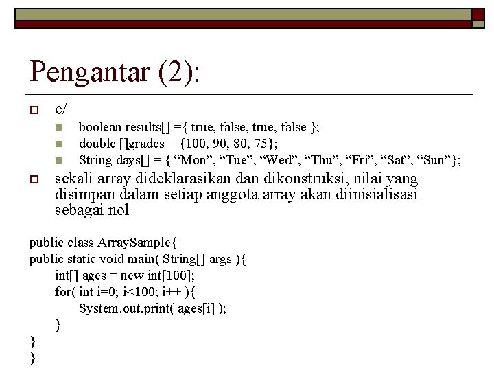 Pengantar (2): o c/ n n n o boolean results[] ={ true, false, true,