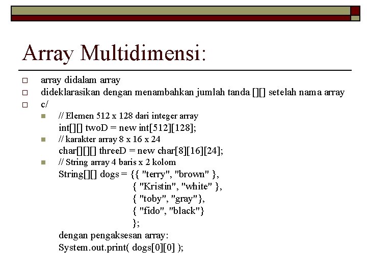 Array Multidimensi: o o o array didalam array dideklarasikan dengan menambahkan jumlah tanda [][]