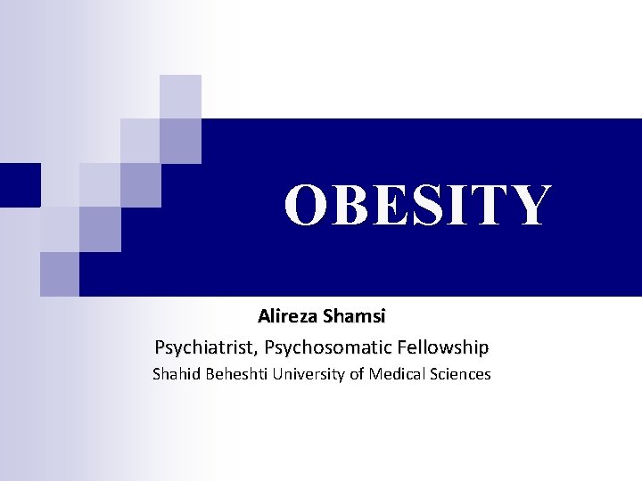 OBESITY Alireza Shamsi Psychiatrist, Psychosomatic Fellowship Shahid Beheshti University of Medical Sciences 