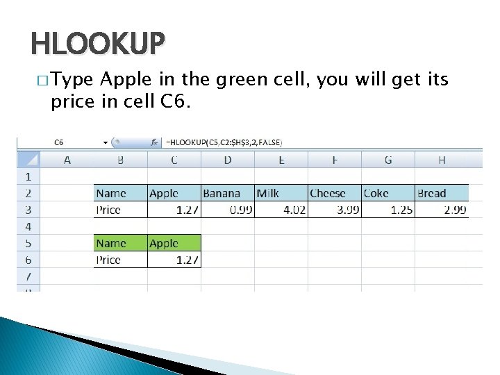 HLOOKUP � Type Apple in the green cell, you will get its price in