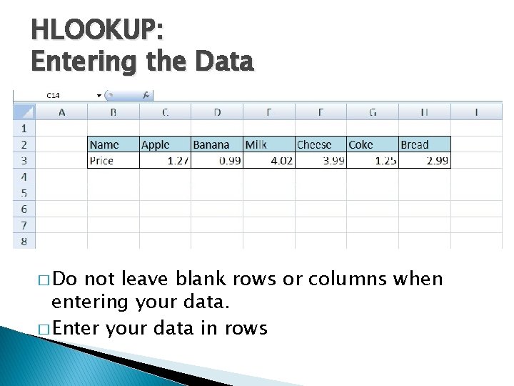 HLOOKUP: Entering the Data � Do not leave blank rows or columns when entering