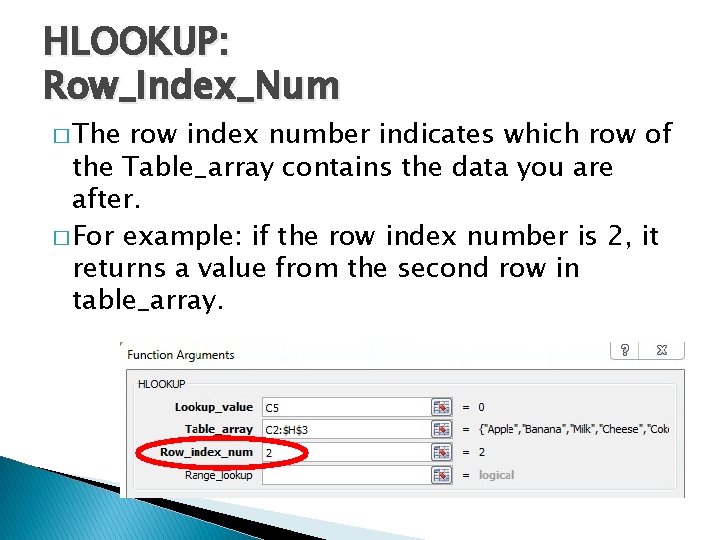 HLOOKUP: Row_Index_Num � The row index number indicates which row of the Table_array contains