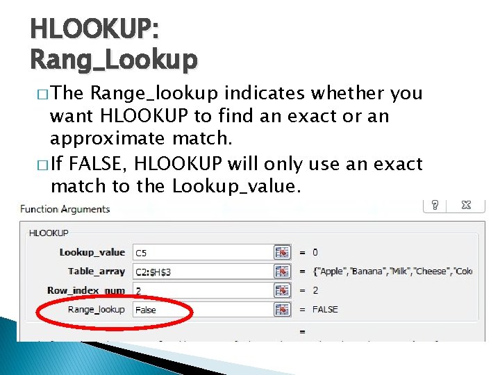 HLOOKUP: Rang_Lookup � The Range_lookup indicates whether you want HLOOKUP to find an exact
