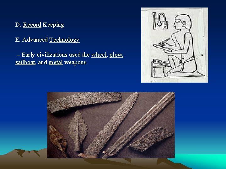 D. Record Keeping E. Advanced Technology – Early civilizations used the wheel, plow, sailboat,